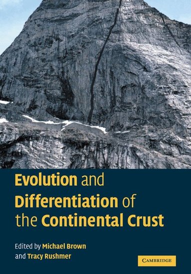 Michael Brown, Tracy Rushmer - Evolution and Differentiation of the Continental Crust, Häftad