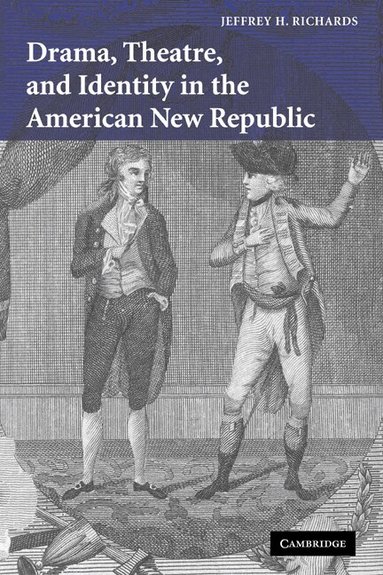 Jeffrey H. Richards - Drama, Theatre, and Identity in the American New Republic, Häftad