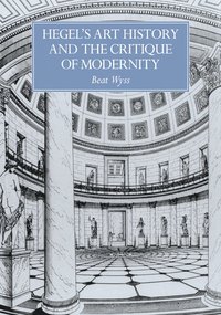 bokomslag Hegel's Art History and the Critique of Modernity