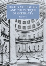 Hegel's Art History and the Critique of Modernity 1