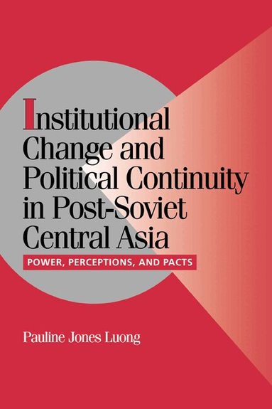 Pauline Jones Luong - Institutional Change and Political Continuity in Post-Soviet Central Asia, Häftad