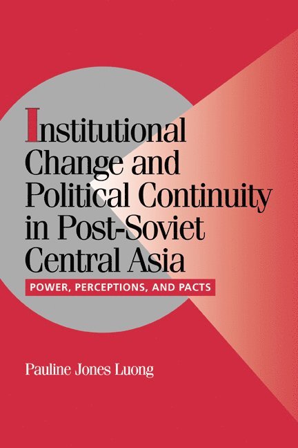 Pauline Jones Luong, Connecticut) Jones Luong, Pauline (Yale University, Pauline Jones Luong - Institutional Change and Political Continuity in Post-Soviet Central Asia, Häftad