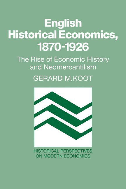 Gerard M. Koot, Gerard M. (Southeastern Massachusetts University) Koot - English Historical Economics, 1870-1926, Häftad