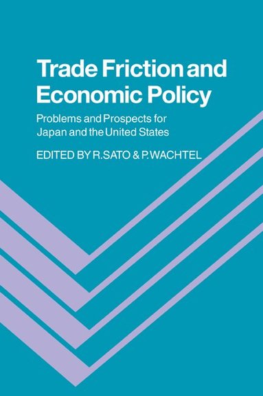 Ryuzo Sato, Paul Wachtel - Trade Friction and Economic Policy, Häftad