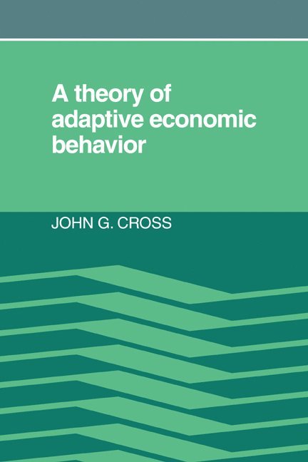 John G. Cross - A Theory of Adaptive Economic Behavior, Häftad