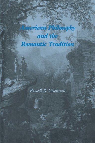 Russell B. Goodman - American Philosophy and the Romantic Tradition, Häftad