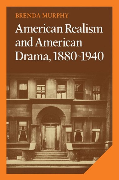 Brenda Murphy - American Realism and American Drama, 1880-1940, Häftad