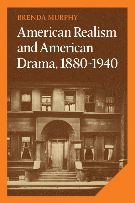 American Realism and American Drama, 1880-1940 1