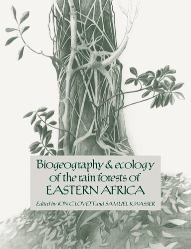 Jon C. Lovett, Samuel K. Wasser - Biogeography and Ecology of the Rain Forests of Eastern Africa, Häftad