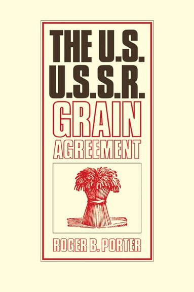 Roger B. Porter - The U.S.-U.S.S.R. Grain Agreement, Häftad