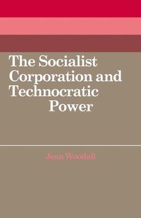 bokomslag The Socialist Corporation and Technocratic Power