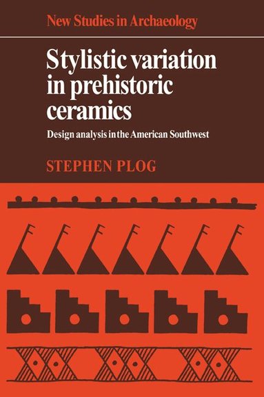 Stephen Plog - Stylistic Variation in Prehistoric Ceramics, Häftad