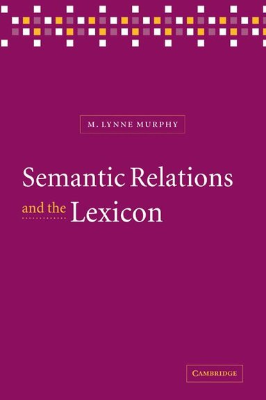 M. Lynne Murphy - Semantic Relations and the Lexicon, Häftad