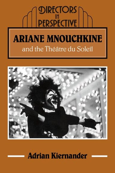 Adrian Kiernander - Ariane Mnouchkine and the Théâtre du Soleil, Häftad