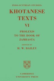 H. W. Bailey - Indo-Scythian Studies: Being Khotanese Texts Volume VI: Volume 6, Prolexis to the Book of Zambasta, Inbunden