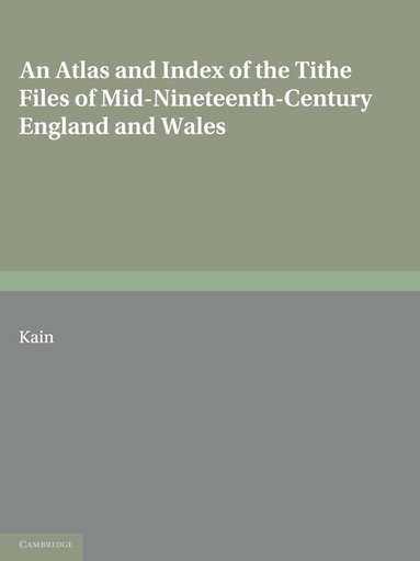 Roger J. P. Kain - An Atlas and Index of the Tithe Files of Mid-Nineteenth-Century England and Wales, Häftad