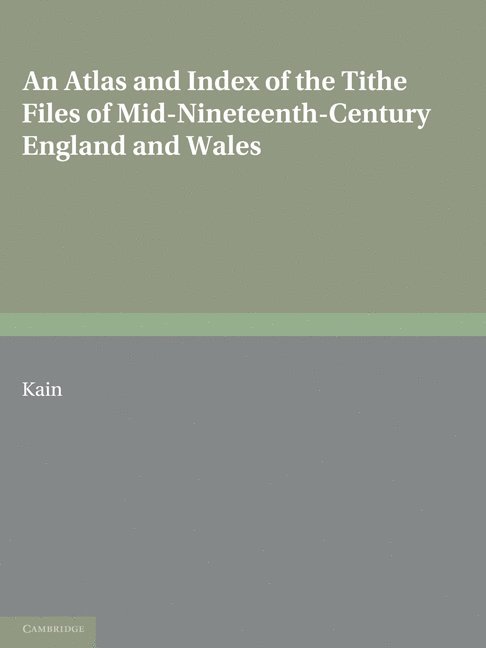 An Atlas and Index of the Tithe Files of Mid-Nineteenth-Century England and Wales 1