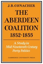 J. B. Conacher - The Aberdeen Coalition 1852-1855, Häftad