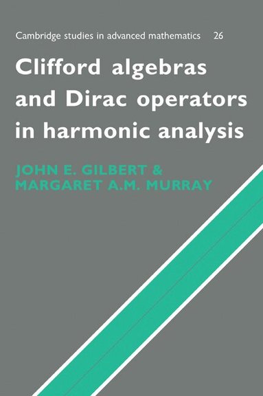 J. Gilbert, M. Murray - Clifford Algebras and Dirac Operators in Harmonic Analysis, Häftad