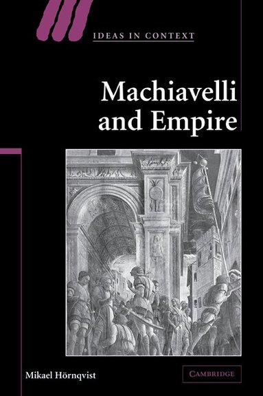 Mikael Hörnqvist - Machiavelli and Empire, Häftad