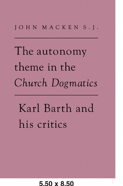 John Macken - The Autonomy Theme in the Church Dogmatics, Häftad
