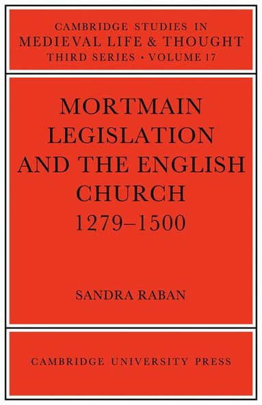 Sandra Raban - Mortmain Legislation and the English Church 1279-1500, Häftad