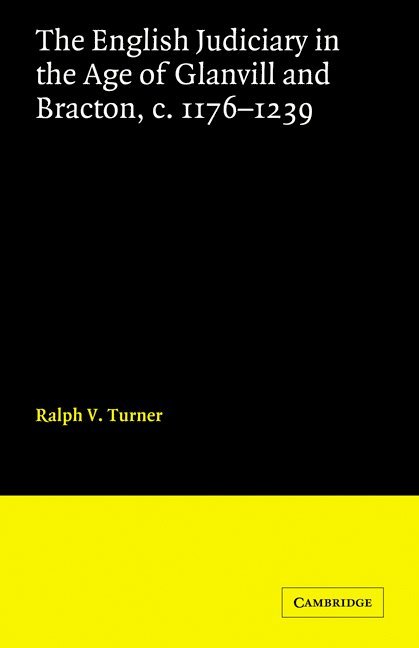 Ralph V. Turner - English Judiciary in the Age of Glanvill and Bracton c.1176-1239, Häftad