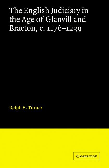 The English Judiciary in the Age of Glanvill and Bracton c.1176-1239 1