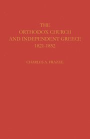 The Orthodox Church and Independent Greece 1821-1852
