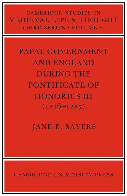 Jane E. Sayers - Papal Government and England during the Pontificate of Honorius III (1216–1227), Häftad