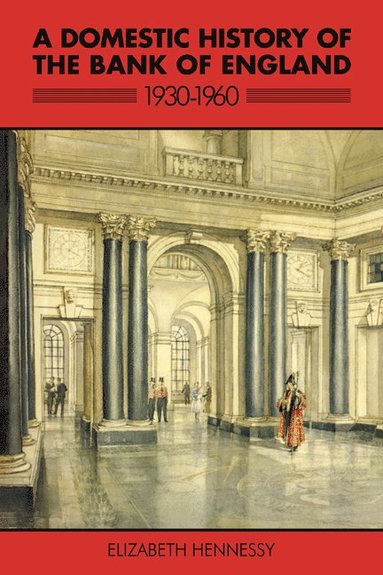 bokomslag A Domestic History of the Bank of England, 1930-1960