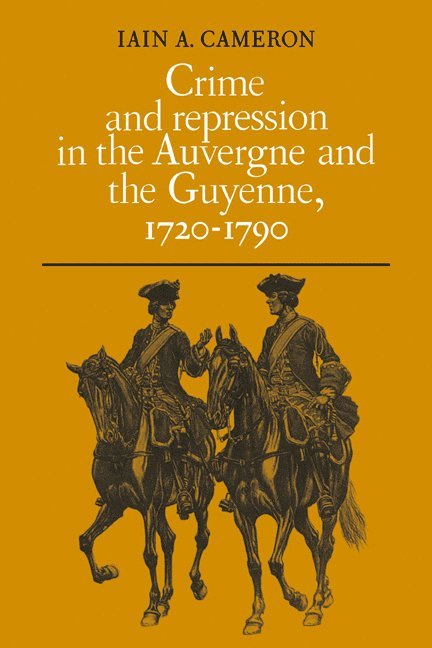 Crime and Repression in the Auvergne and the Guyenne, 1720-1790 1