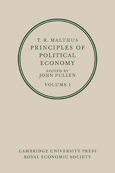 T. R. Malthus, John Pullen - T. R. Malthus: Principles of Political Economy: Volume 1, Häftad