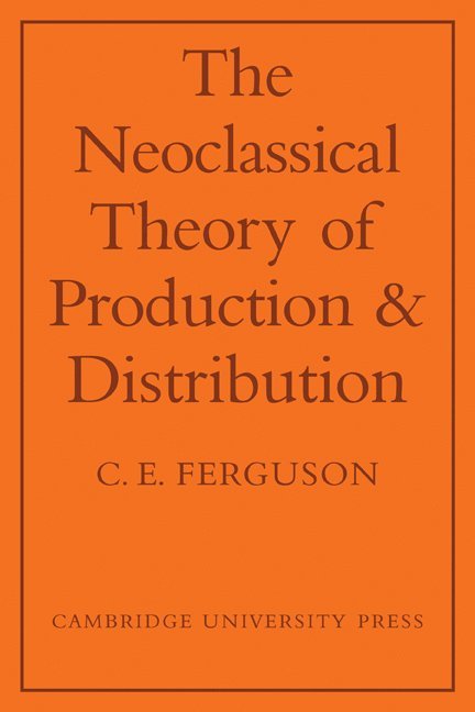 The Neoclassical Theory of Production and Distribution 1