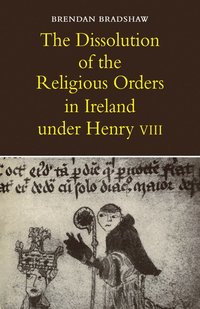 bokomslag The Dissolution of the Religious Orders in Ireland under Henry VIII