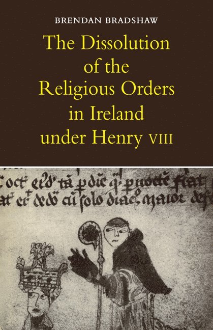 The Dissolution of the Religious Orders in Ireland under Henry VIII 1