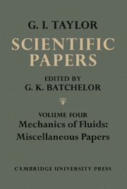 The Scientific Papers of Sir Geoffrey Ingram Taylor: Volume 4, Mechanics of Fluids: Miscellaneous Papers