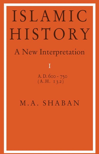 Islamic History: Volume 1, AD 600-750 (AH 132)