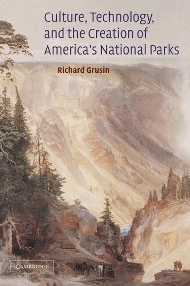 Richard Grusin - Culture, Technology, and the Creation of America's National Parks, Häftad