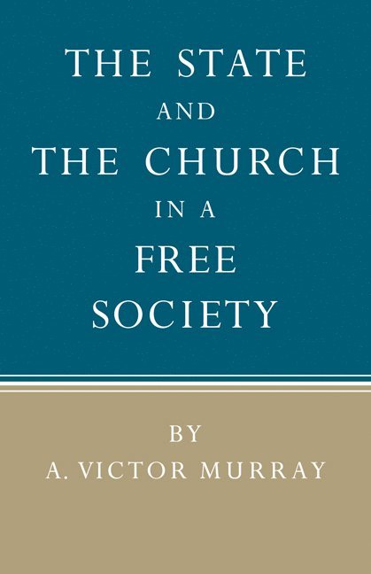 A. Victor Murray - State and the Church in a Free Society, Häftad