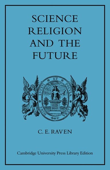 Charles E. Raven - Science, Religion, and the Future, Häftad