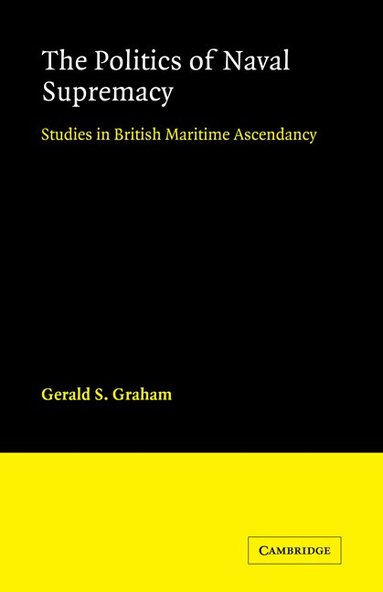 R. Graham - The Politics Naval of Supremacy, Häftad