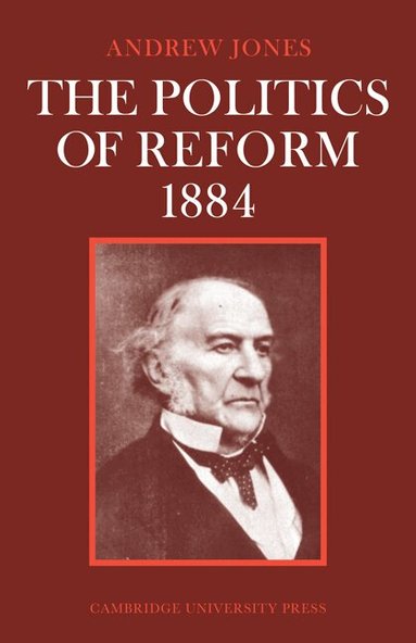 Andrew Jones - The Politics of Reform 1884, Häftad