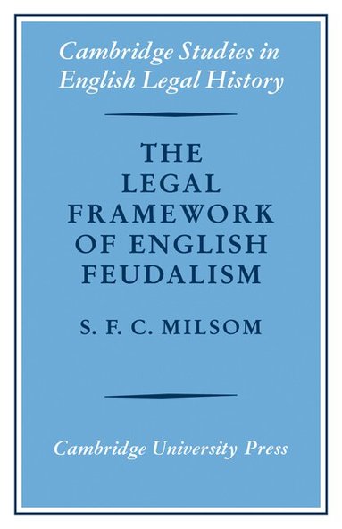 S.F.C. Milsom - The Legal Framework of English Feudalism, Häftad
