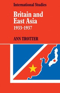 bokomslag Britain and East Asia 1933-1937
