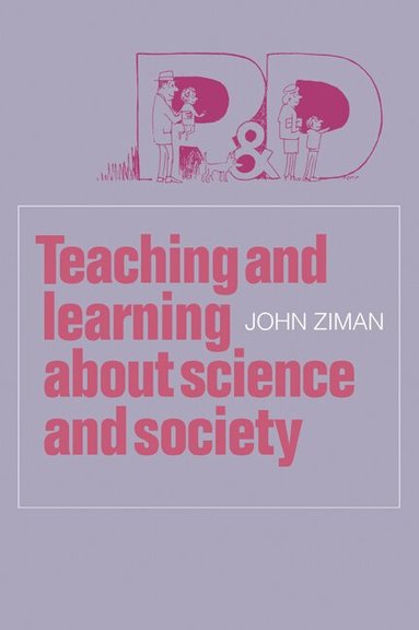 John M. Ziman - Teaching and Learning about Science and Society, Häftad
