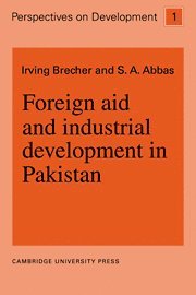 Irving Brecher, S. A. Abbas - Foreign Aid and Industrial Development in Pakistan, Inbunden