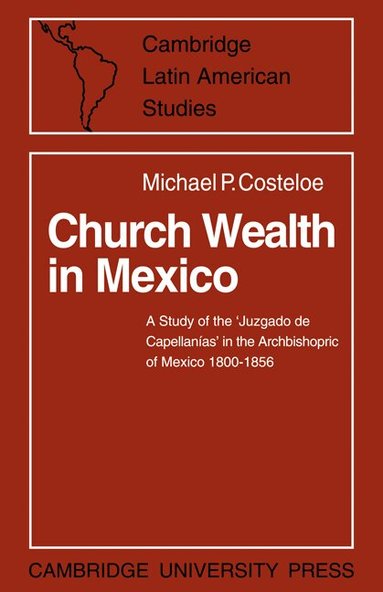 Michael P. Costeloe - Church Wealth in Mexico, Häftad