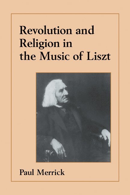 Revolution and Religion in the Music of Liszt 1