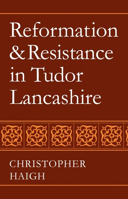 Reformation and Resistance in Tudor Lancashire 1